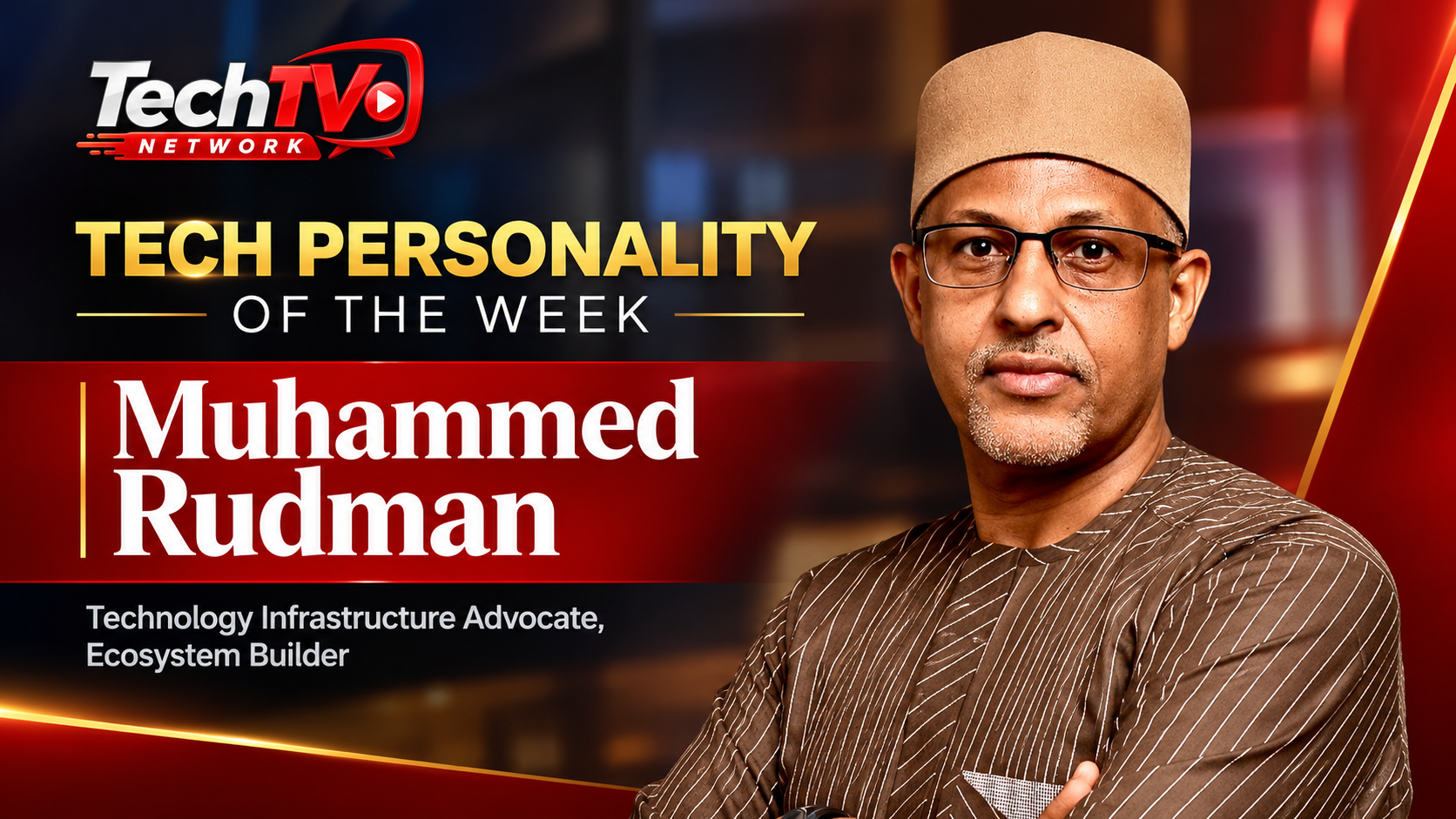TECH PERSONALITY OF THE WEEK - Muhammed Rudman. Technology Infrastructure Advocate And Connectivity Strategist